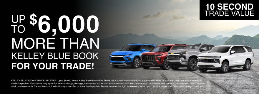 Up to $6,000 More Than Kelly Blue Book For Your Trade!